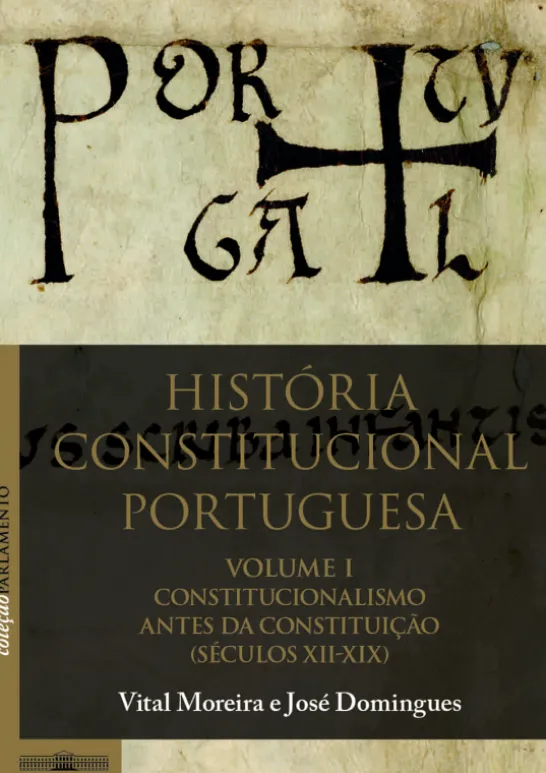 História Constitucional Portuguesa - Volume I - Constitucionalismo antes da Constituição (Séculos XII-XIX)