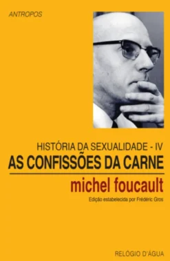 História da Sexualidade: as confissões da carne - Vol. IV