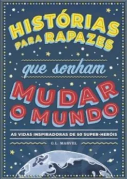 Histórias para Rapazes que Sonham Mudar o Mundo