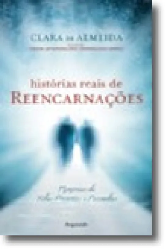 Histórias Reais de Reencarnações - Memórias de Vidas Presentes e Passadas