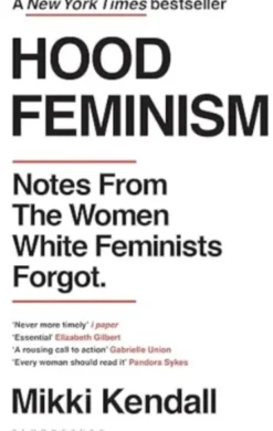 Hood Feminism - Notes from the Women White Feminists Forgot