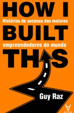 How I built this? - Histórias de sucesso dos maiores empreendedores do mundo