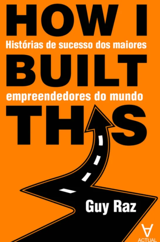 How I built this? - Histórias de sucesso dos maiores empreendedores do mundo