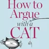 How to Argue with a Cat