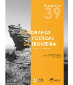 Iberografias 39 - Geografias e Poéticas da Fronteira - Leituras do Território