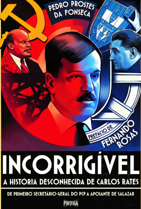 Incorrigível - A História Desconhecida de Carlos Rates - De primeiro secretário-geral do PCP a apoiante de Salazar