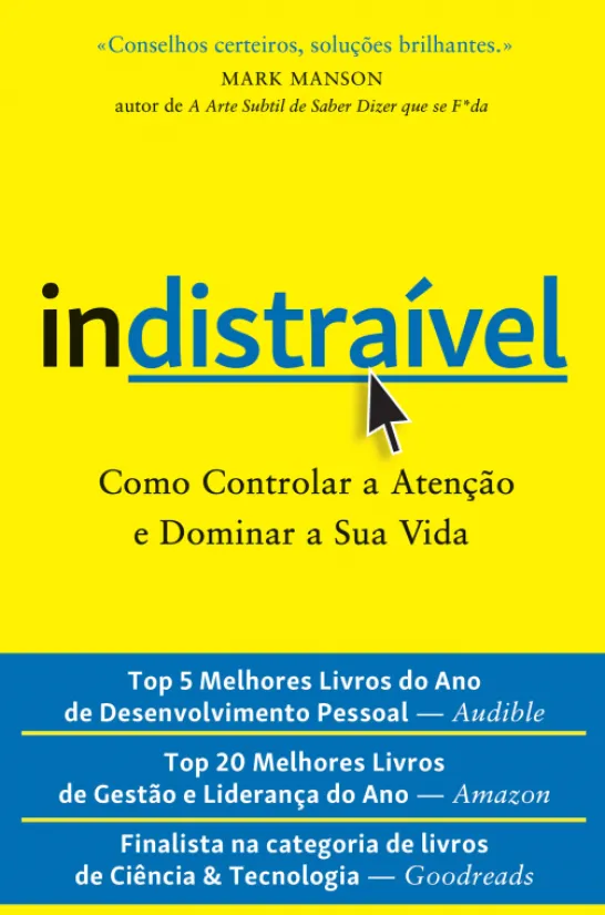 Indistraível: Como Controlar a Atenção e Dominar a Sua Vida