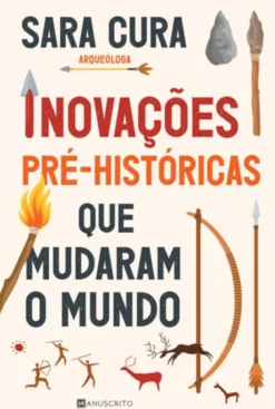 Inovações Pré-Históricas que Mudaram o Mundo