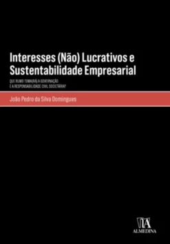 Interesses (Não) Lucrativos e Sustentabilidade Empresarial - Que rumo toma(rá) a governação e a responsabilidade civil societária?