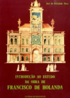 Introdução ao Estudo da Obra de Francisco de Holanda