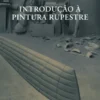 Introdução à Pintura Rupestre
