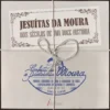 Jesuítas da Moura - Dois Séculos de uma Doce História