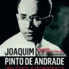 Joaquim Pinto de Andrade - Uma Quase Autobiografia