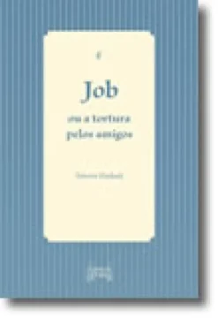 Job ou a Tortura pelos Amigos