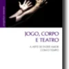Jogo, Corpo e Teatro - A Arte de Fazer Amor com o Tempo