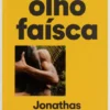 Jonathas de Andrade - Olho - Faísca / Eye - Spark