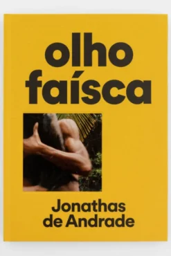Jonathas de Andrade - Olho - Faísca / Eye - Spark