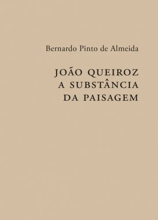 João Queiroz - A Substância da Paisagem
