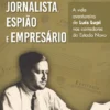 Jornalista, Espião e Empresário