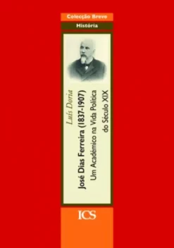 José Dias Ferreira (1837-1907) - Um académico na Vida Política do Século XIX