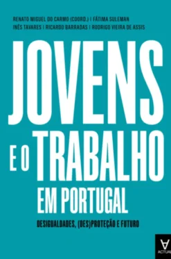 Jovens e o Trabalho em Portugal - Desigualdades, (des)proteção e futuro