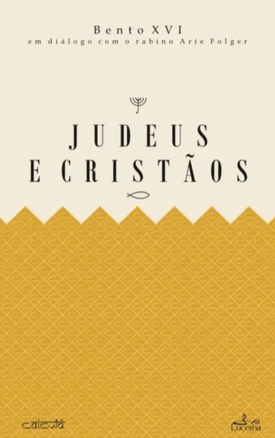 Judeus e Cristãos - Bento XXI em diálogo com o rabino Arie Folger