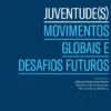 Juventude(s). Movimentos Globais e Desafios Futuros