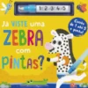 Já viste uma Zebra com Pintas?
