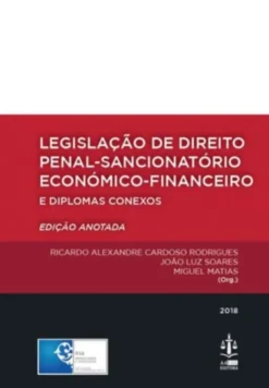 Legislação de Direito Penal - Sancionatório - Económico - Financeiro e Diplomas Conexos