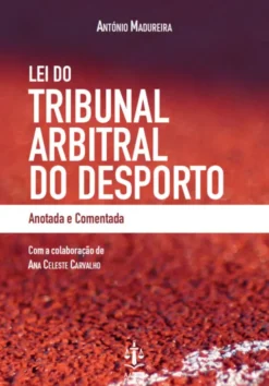Lei do Tribunal Arbitral do Desporto - Anotada e Comentada