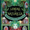 Lendas da Natureza - Mitologia e Sabedoria do Mundo