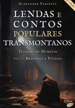 Lendas e Contos Populares Transmontanos - Vol. I: Bragança e Vinhais - Tesouros da Memória