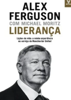 Liderança - Lições de vida: a minha experiência ao serviço do Manchester United