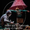 Little B / Diziam que do Outro Lado Havia um Caminho que Cortava o Tempo da Demanda em Dois