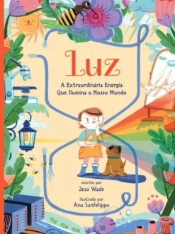 Luz - A Extraordinária Energia que Ilumina o Nosso Mundo