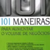 101 Maneiras para Aumentar o Volume de Negócios