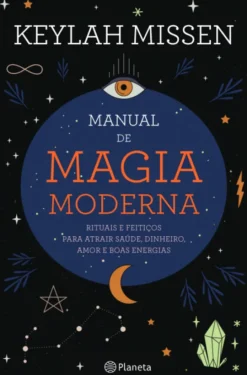 Manual de Magia Moderna - Rituais e feitiços para atrair saúde, dinheiro, amor e boas energias