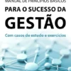 Manual de Princípios Básicos para o Sucesso da Gestão - Com Casos de Estudo e Exercícios