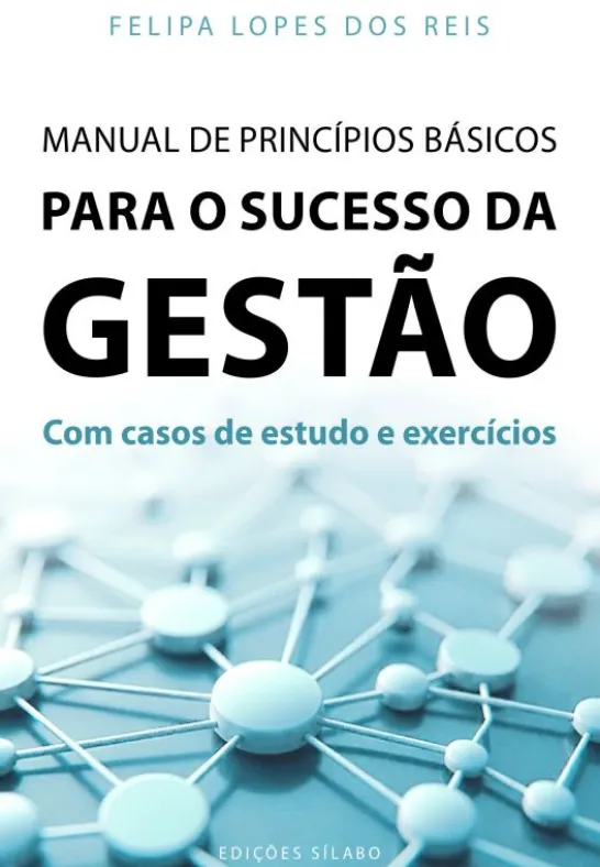 Manual de Princípios Básicos para o Sucesso da Gestão - Com Casos de Estudo e Exercícios