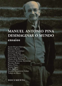 Manuel António Pina - Desimaginar o Mundo (Ensaios)