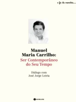 Manuel Maria Carrilho - Ser Contemporâneo do seu Tempo