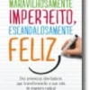 Maravilhosamente Imperfeito, Escandalosamente Feliz