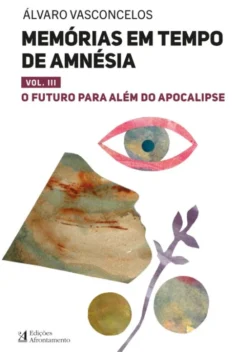 Memórias em Tempo de Amnésia. Vol. III - O Futuro Para Além do Apocalipse