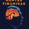 Mentes Tirânicas: perfis psicológicos, narcisismo e ditadura