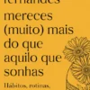 Mereces (Muito) Mais do que Aquilo que Sonhas