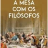 À Mesa com os Filósofos