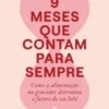 9 Meses que Contam para Sempre - Como a Alimentação na Gravidez Determina o Futuro do seu Bebé