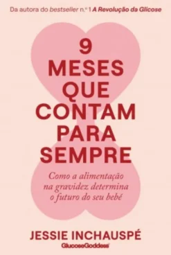 9 Meses que Contam para Sempre - Como a Alimentação na Gravidez Determina o Futuro do seu Bebé