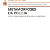 Metamorfoses da Polícia - Novos Paradigmas de Segurança e Liberdade