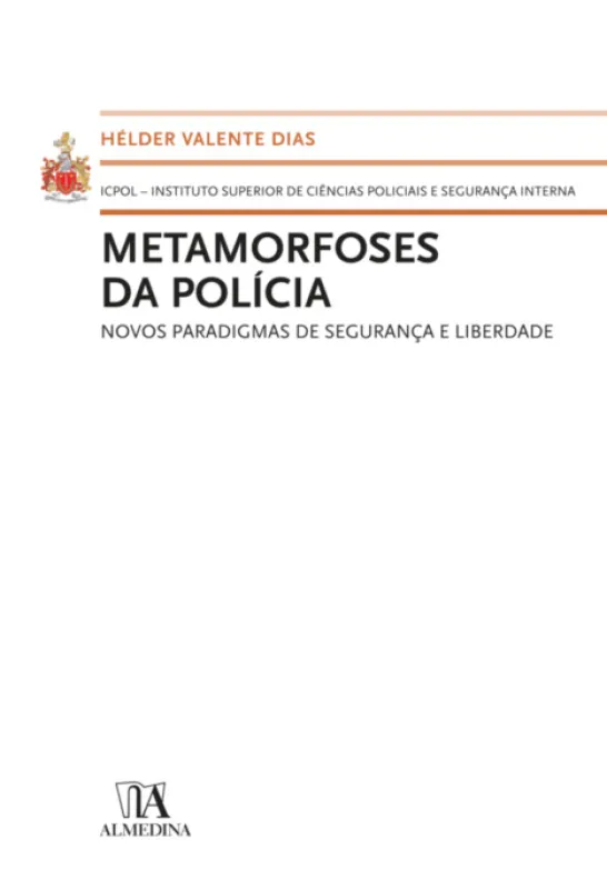 Metamorfoses da Polícia - Novos Paradigmas de Segurança e Liberdade